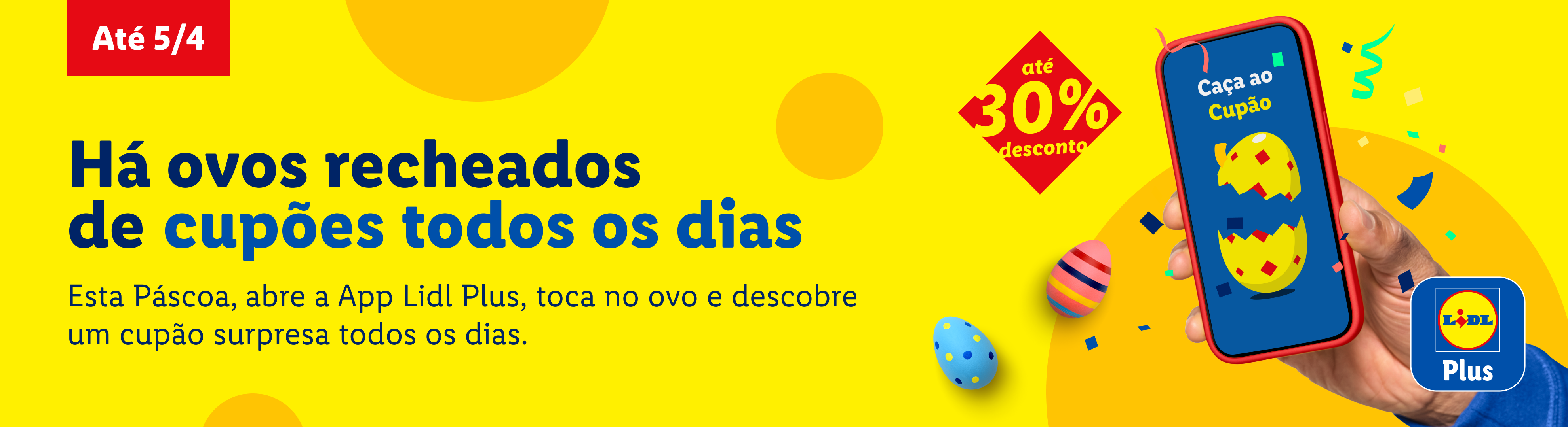 Páscoa com ovos recheados de cupões diários na app, até 30% de desconto.