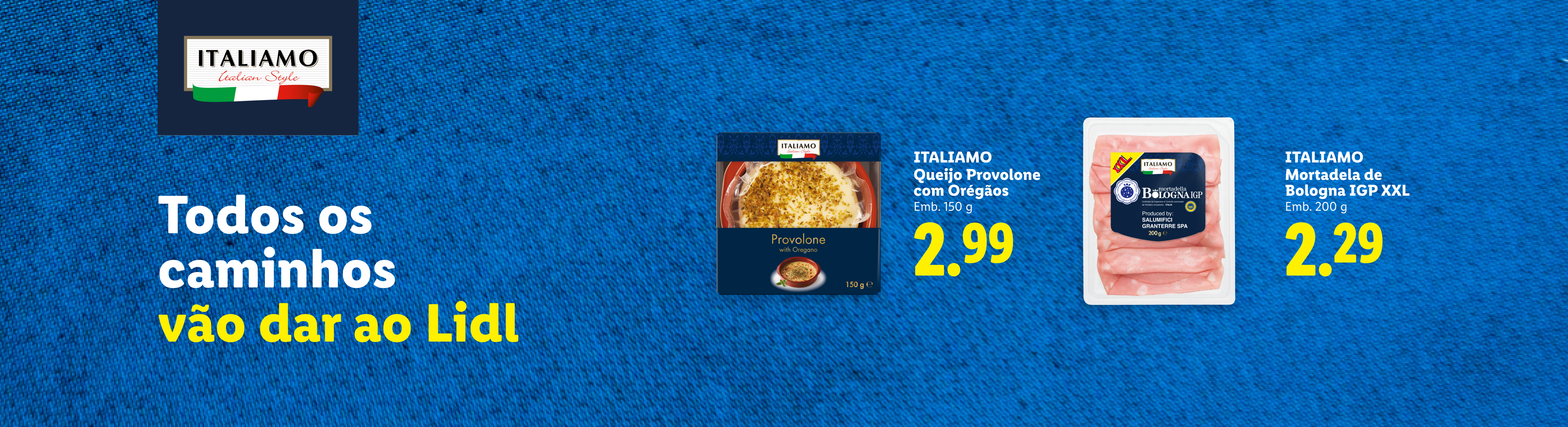 Queijo Provolone com Orégãos e Mortadela de Bolonha IGP XXL. Todos os caminhos vão dar ao Lidl.