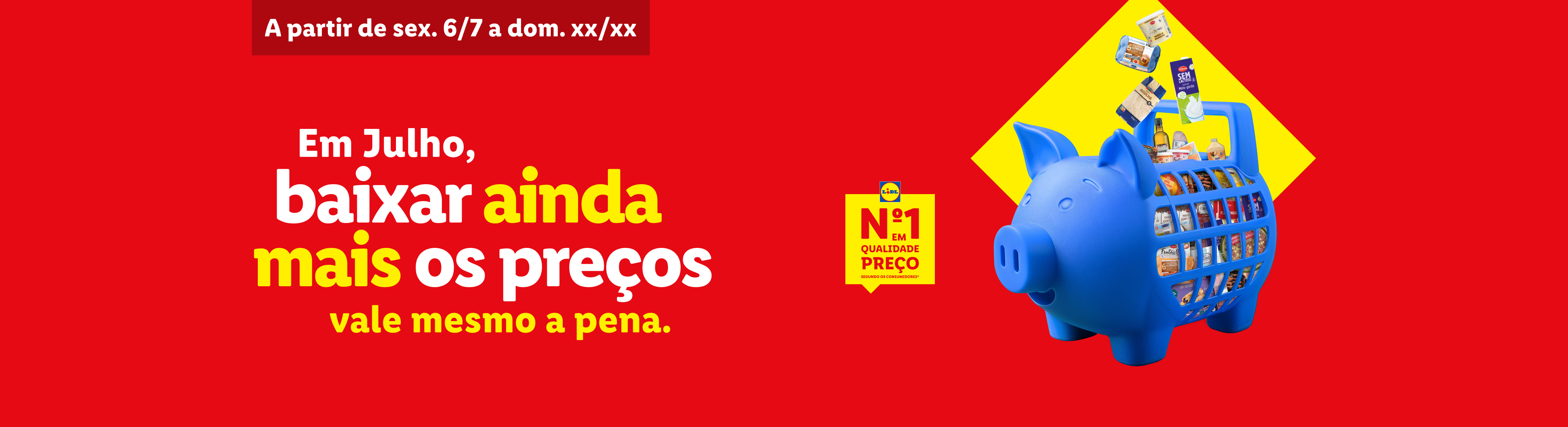 Em julho, baixar ainda mais os preços, com um carrinho de compras em forma de porquinho mealheiro cheio de produtos.